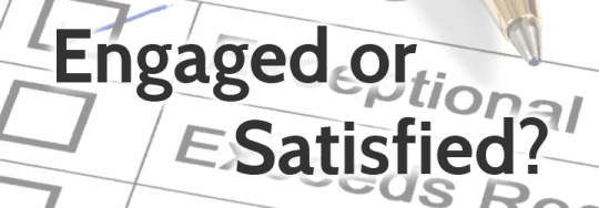 Should You Keep Your Employees Satisfied or Engaged?