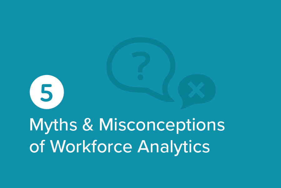 5 Myths and Misconceptions of Workforce Analytics