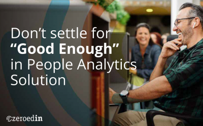 Don’t settle for “Good Enough” in People Analytics Solution