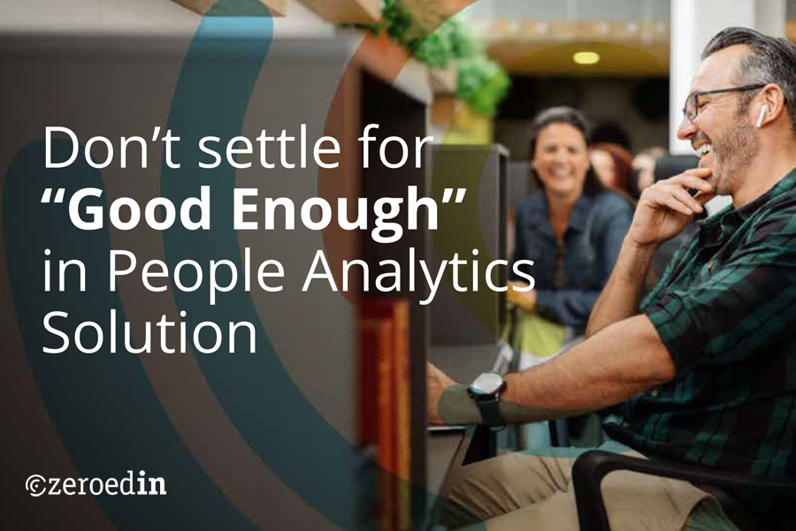 Don’t settle for “Good Enough” in People Analytics Solution