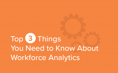 Top 3 Things You Need to Know About Workforce Analytics